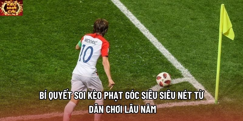 Bí quyết soi kèo phạt góc siêu siêu nét từ dân chơi lâu năm Bí quyết soi kèo phạt góc siêu siêu nét từ dân chơi lâu năm