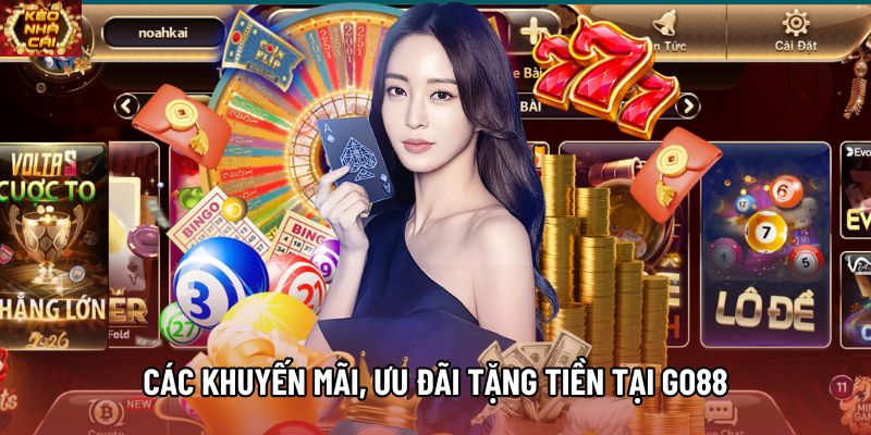 Các khuyến mãi, ưu đãi tặng tiền tại Go88