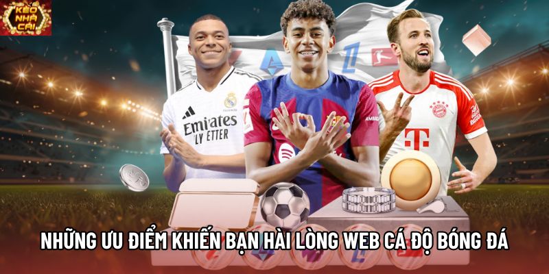 Những ưu điểm khiến bạn hài lòng web cá độ bóng đá